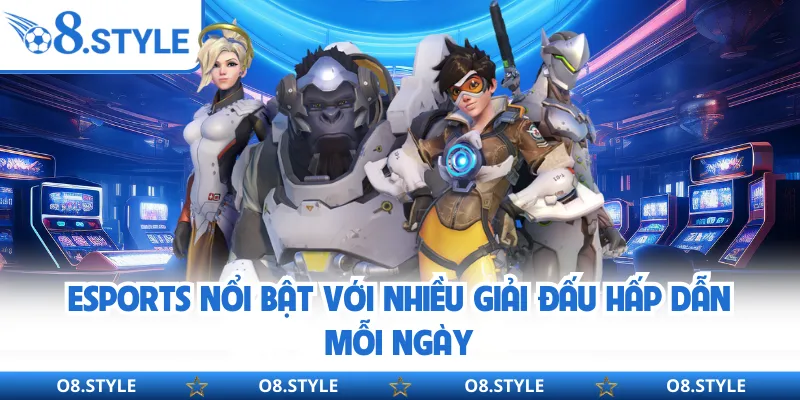 Esports nổi bật với nhiều giải đấu hấp dẫn mỗi ngày