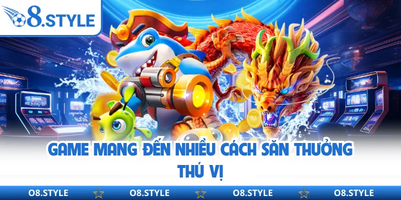 Game mang đến nhiều cách săn thưởng thú vị