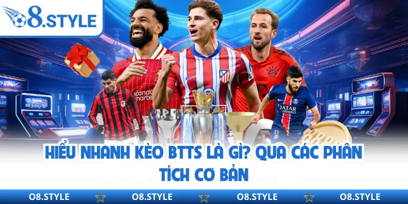 Hiểu nhanh kèo BTTS là gì? qua các phân tích cơ bản