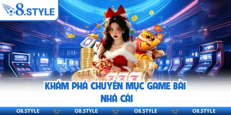 Khám phá chuyên mục game bài nhà cái