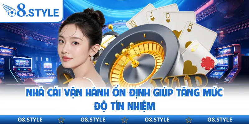 Nhà cái vận hành ổn định giúp tăng mức độ tín nhiệm